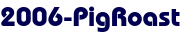 2006-PigRoast 2006-PigRoast