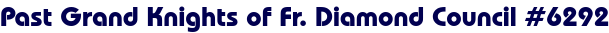 Past Grand Knights of Fr. Diamond Council #6292 Past Grand Knights of Fr. Diamond Council #6292