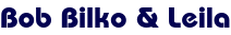 Bob Bilko & Leila Bob Bilko & Leila