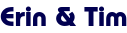 Erin & Tim Erin & Tim
