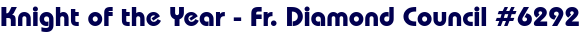 Knight of the Year - Fr. Diamond Council #6292