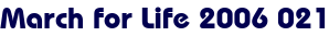 March for Life 2006 021 March for Life 2006 021