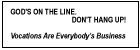 God's On the Line, Don't Hang Up! Vocations Are Everybody's Business