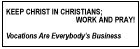 Keep Christ in Christians; Work and Pray! Vocations Are Everybody's Business
